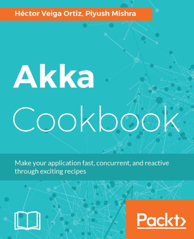 Akka Cookbook by Héctor Veiga Ortiz, Vivek Mishra
