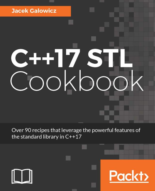 C++17 STL Cookbook by Jacek Galowicz
