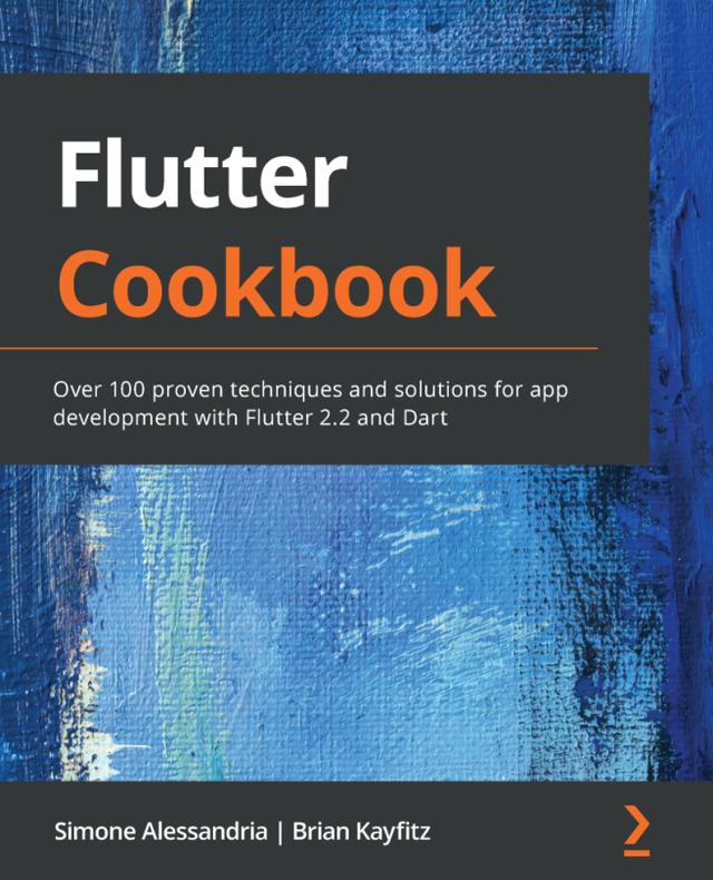 Flutter Cookbook by Brian Kayfitz, Simone Alessandria