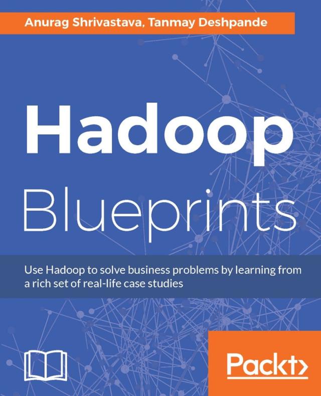 Hadoop Blueprints by Anurag Shrivastava, Sudheesh Narayan, Tanmay Deshpande