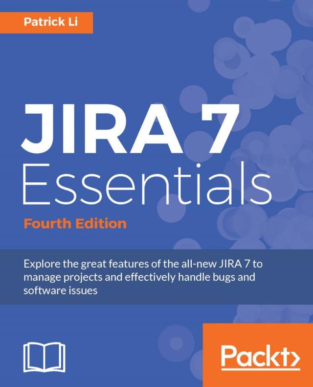 JIRA 7 Essentials by Patrick Li