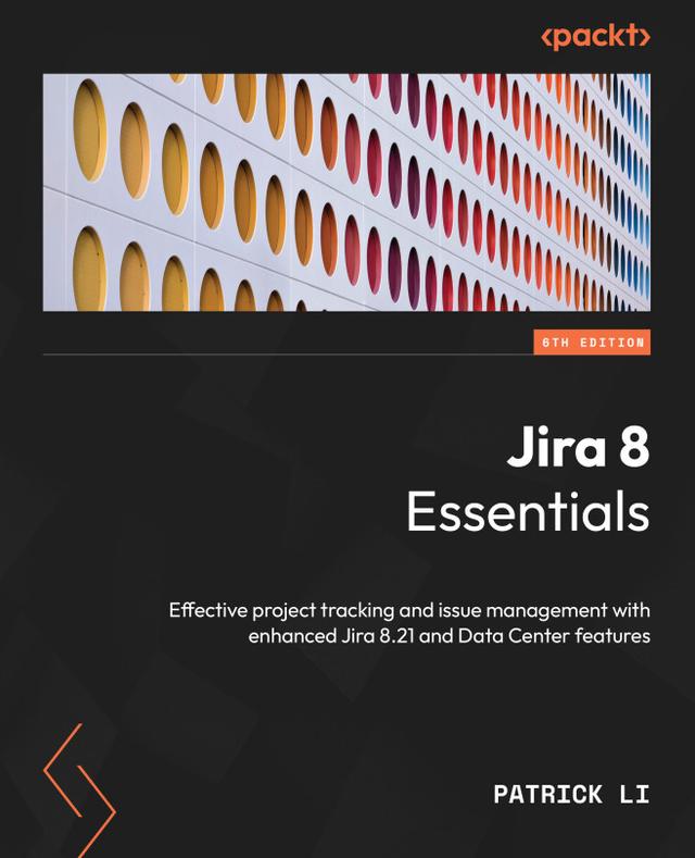 Jira 8 Essentials by Patrick Li