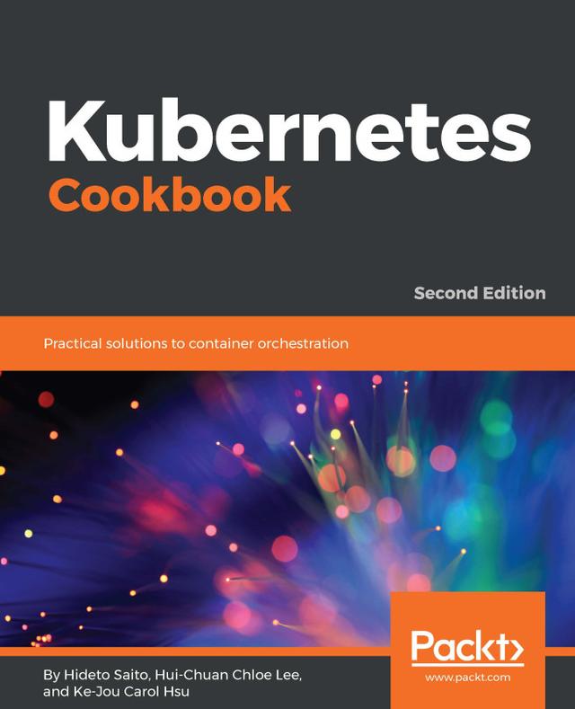 Kubernetes Cookbook by Hideto Saito, Hui-Chuan Chloe Lee, Ke-Jou Carol Hsu