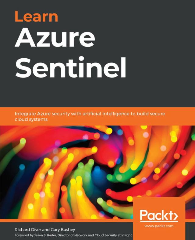 Learn Azure Sentinel by Gary Bushey, Richard Diver