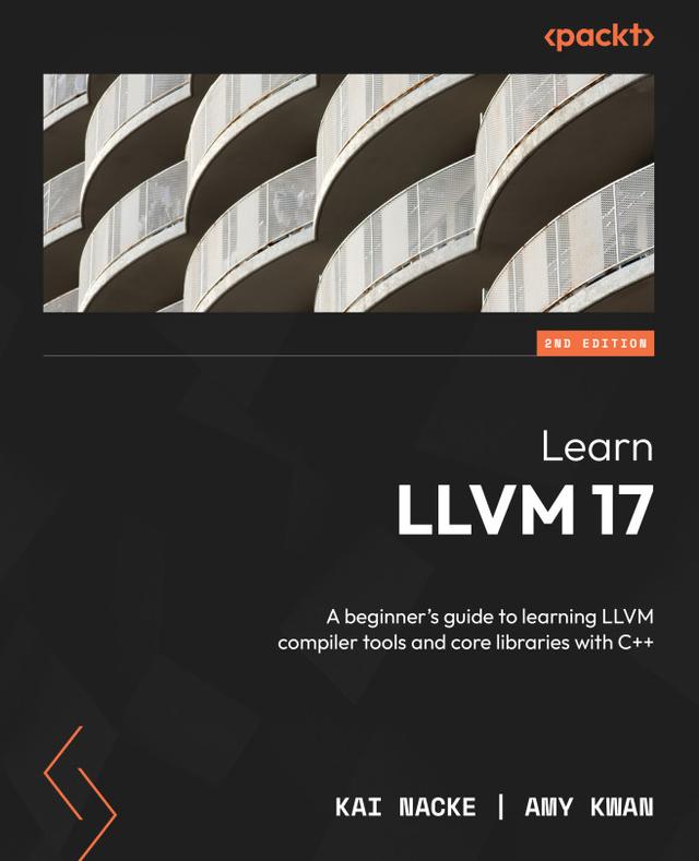 Learn LLVM 17 by Amy Kwan, Kai Nacke