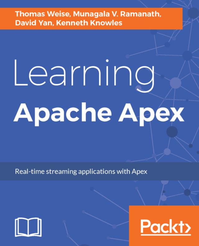 Learning Apache Apex by Ananth Gundabattula, David Yan, Kenneth Knowles, Munagala V. Ramanath, Thomas Weise