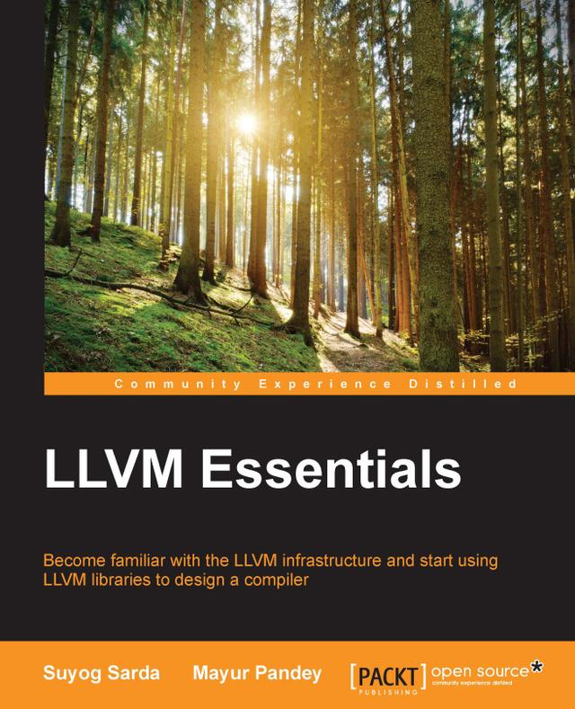 LLVM Essentials by David Farago, John Criswell, Mayur Pandey, Suyog Sarda