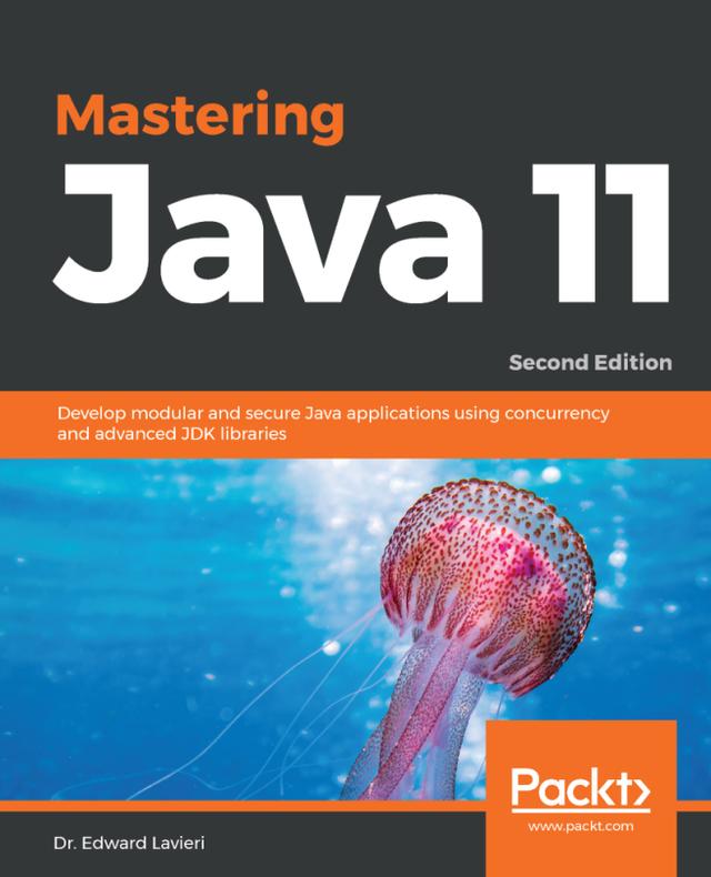Mastering Java 11 by Dr. Edward Lavieri Jr., Mandar Jog