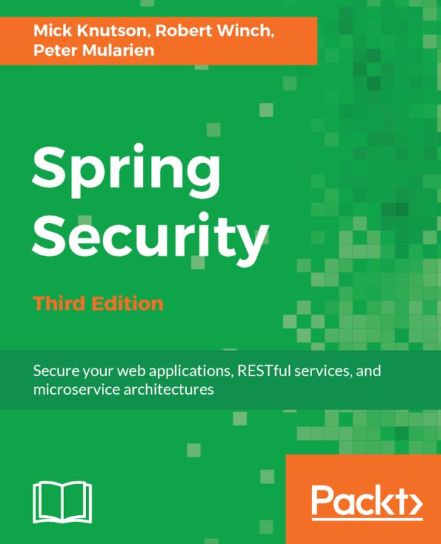 Spring Security by Mick Knutson, Peter Mularien, ROBERT WILLIAM WINCH