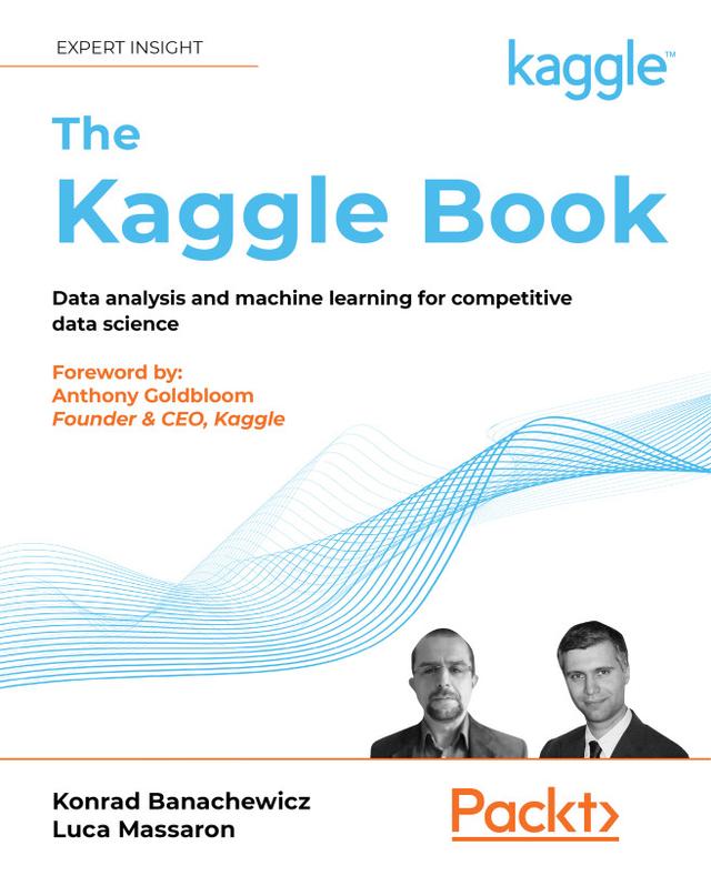 The Kaggle Book by Anthony Goldbloom, Konrad Banachewicz, Luca Massaron