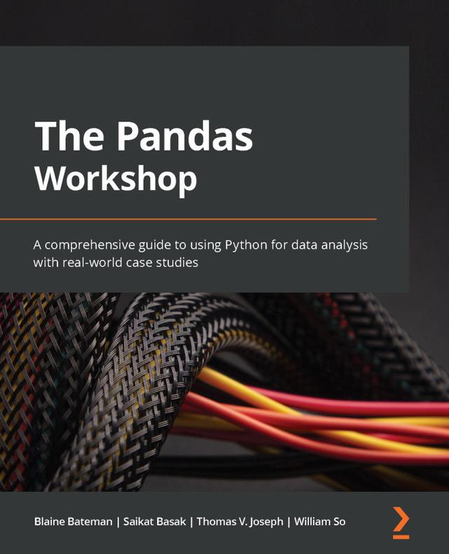 The Pandas Workshop by Blaine Bateman, Saikat Basak , Thomas Joseph, William So 