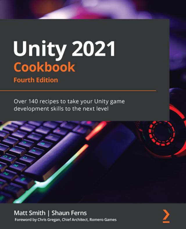 Unity 2021 Cookbook by Matt Smith, Shaun Ferns