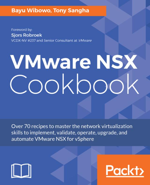 VMware NSX Cookbook by Bayu Wibowo, Tony Sangha