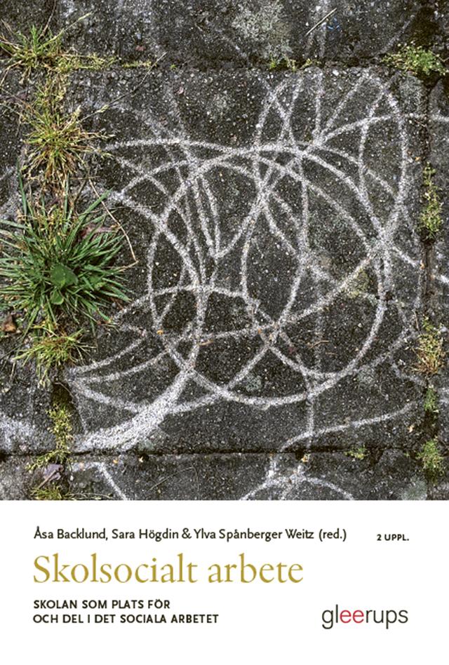 Skolsocialt arbete: skolan som plats för och del i det sociala arbetet by Åsa Backlund (red.), Sara Högdin (red.), Ylva Spånberger Weitz (red.)