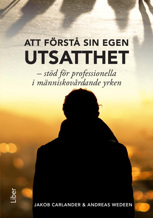 Att förstå sin egen utsatthet: Stöd för professionella i människovårdande yrken by Andreas Wedeen, Jakob Carlander