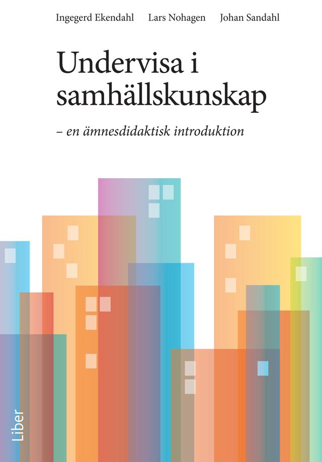Undervisa i samhällskunskap: en ämnesdidaktisk introduktion by  Ingegerd Ekendahl, Johan Sandahl, Lars Nohagen