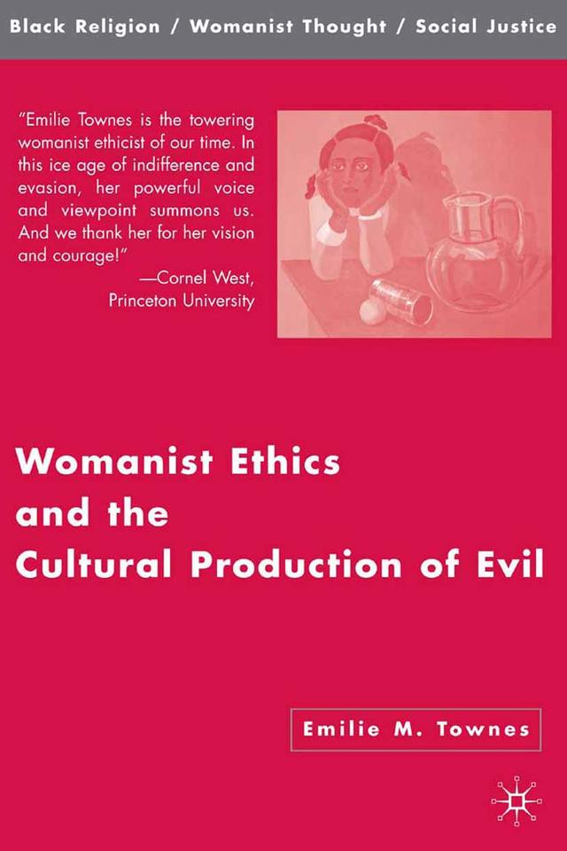 Womanist Ethics and the Cultural Production of Evil by Emilie M. Townes