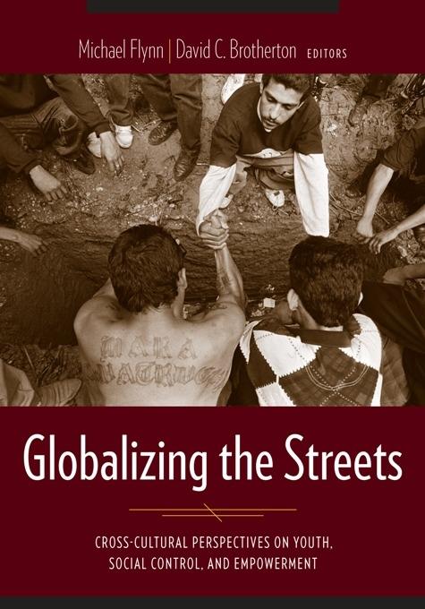 Globalizing the Streets by David C. Brotherton, Fabiola Salek