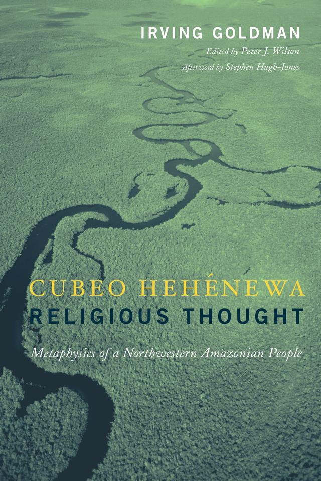 Cubeo Hehénewa Religious Thought by Irving Goldman, Peter Wilson, Stephen Hugh-Jones
