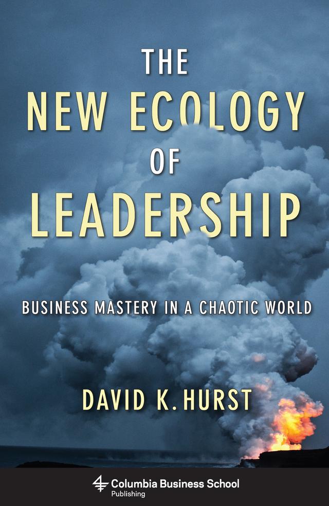 The New Ecology of Leadership by David K. Hurst