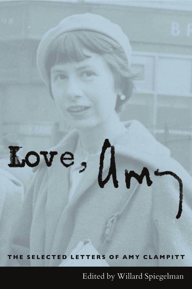 Love, Amy by Amy Clampitt, Willard Spiegelman