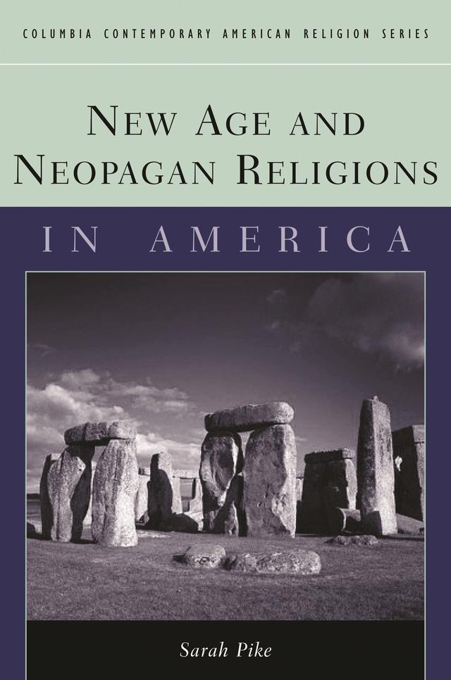 New Age and Neopagan Religions in America by Sarah M. Pike