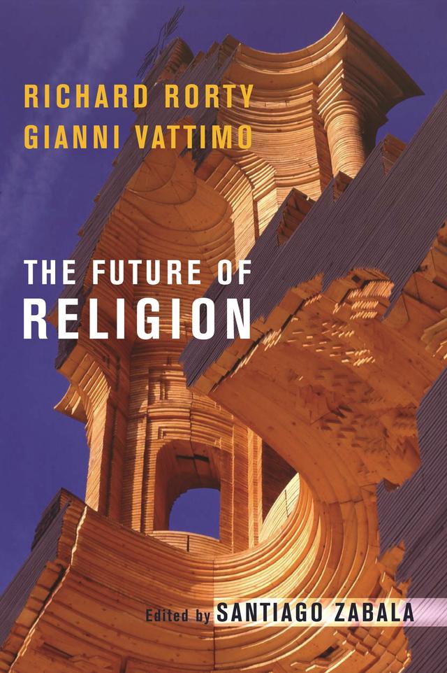 The Future of Religion by Gianni Vattimo, Richard Rorty, Santiago Zabala, William McCuaig