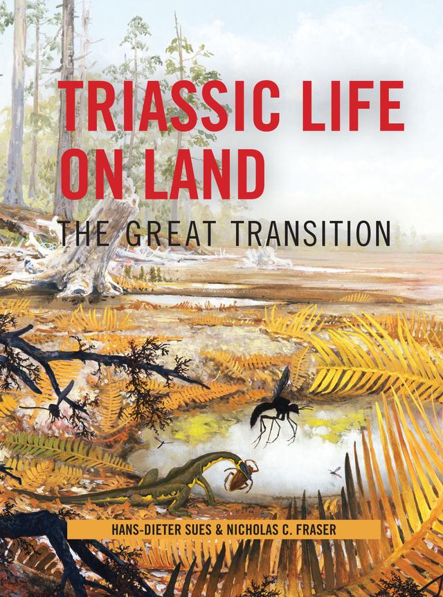 Triassic Life on Land by Hans-Dieter Sues, Nicholas C. Fraser