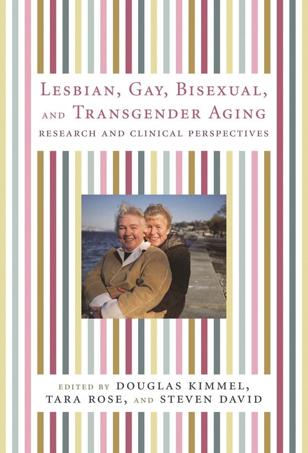 Lesbian, Gay, Bisexual, and Transgender Aging by Douglas Kimmel, Steven David, Tara Rose