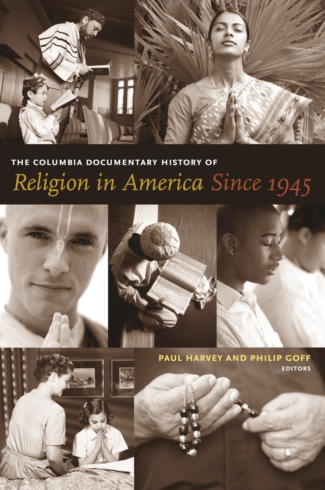 The Columbia Documentary History of Religion in America Since 1945 by Paul Harvey, Philip Goff