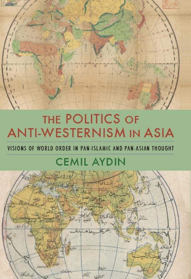 The Politics of Anti-Westernism in Asia by Cemil Aydin
