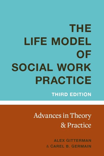 The Life Model of Social Work Practice by Alex Gitterman, Carel B. Germain