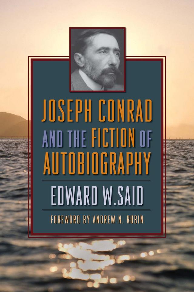 Joseph Conrad and the Fiction of Autobiography by Andrew N. Rubin, Edward W. Said
