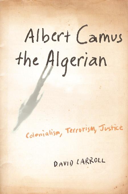 Albert Camus the Algerian by David Carroll