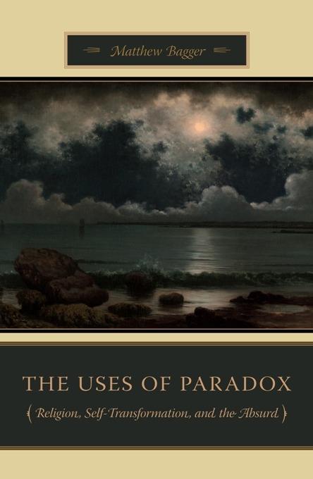 The Uses of Paradox by Matthew C. Bagger