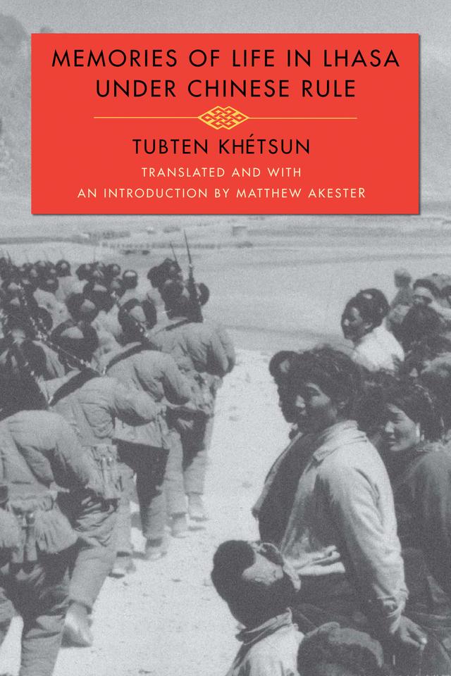 Memories of Life in Lhasa Under Chinese Rule by Matthew Akester, Tubten Khétsun