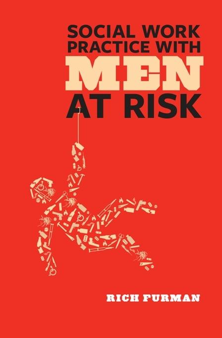 Social Work Practice with Men at Risk by Rich Furman