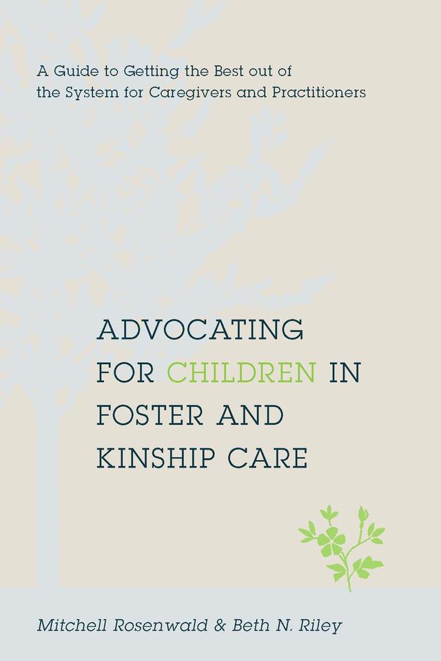 Advocating for Children in Foster and Kinship Care by Beth N. Riley, Mitchell Rosenwald