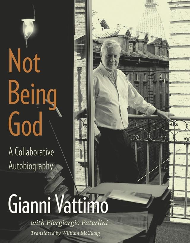 Not Being God by Gianni Vattimo, Piergiorgio Paterlini, William McCuaig