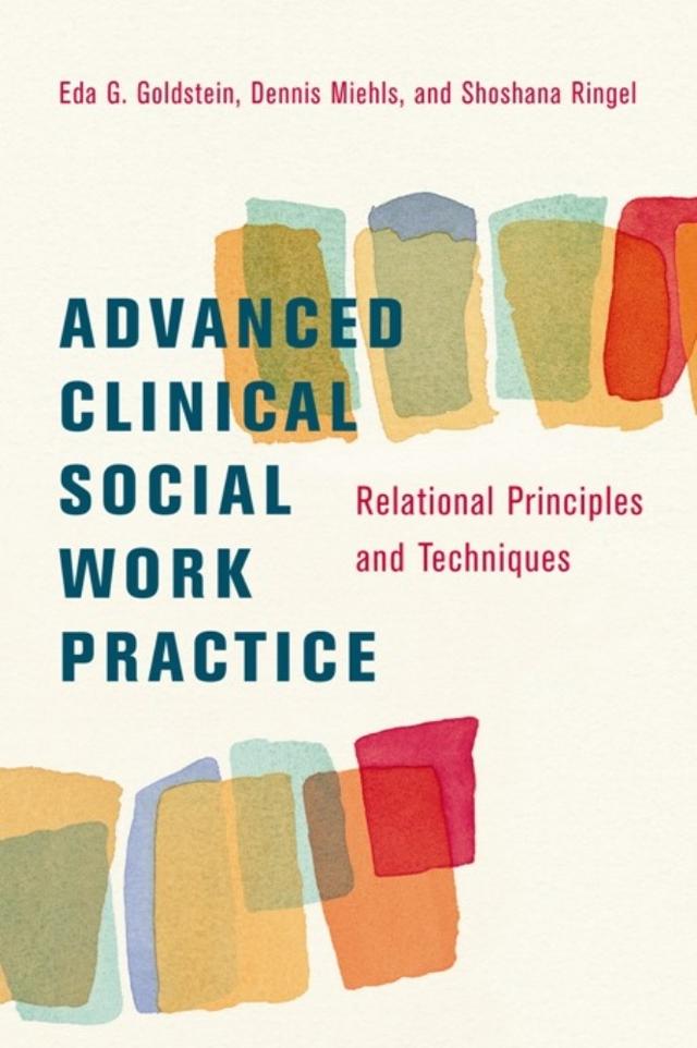 Advanced Clinical Social Work Practice by Eda Goldstein, Dennis Miehls, Shoshana Ringel