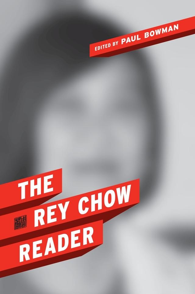 The Rey Chow Reader by Paul Bowman, Rey Chow