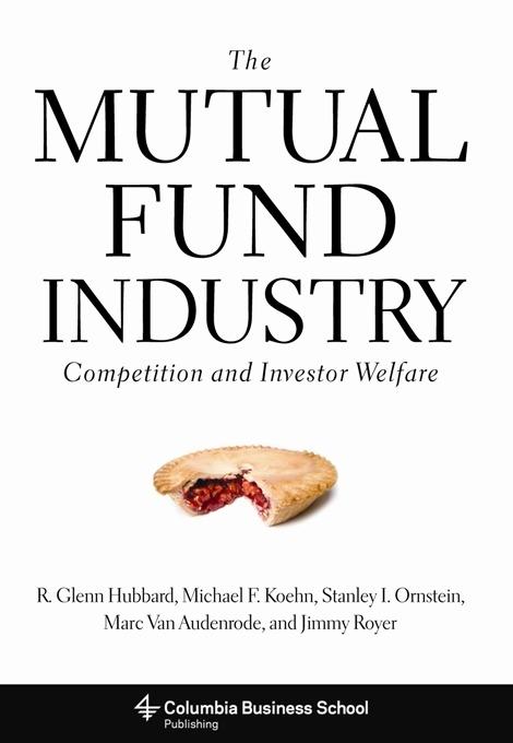 The Mutual Fund Industry by Jimmy Royer, Marc Van Audenrode, Michael F. Koehn, R. Glenn Hubbard, Stanley I. Ornstein