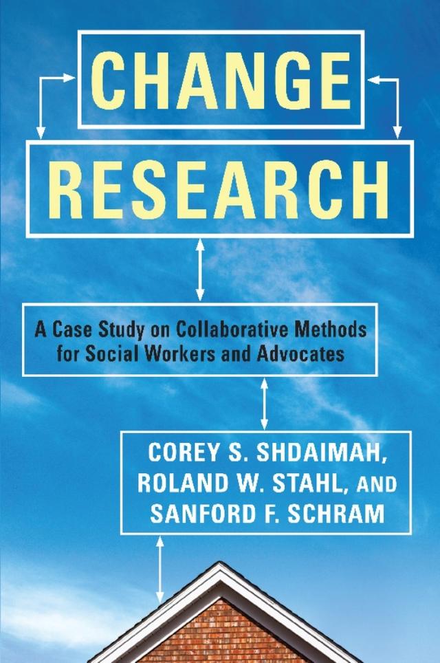 Change Research by Corey S. Shdaimah, Roland W. Stahl, Sanford F Schram
