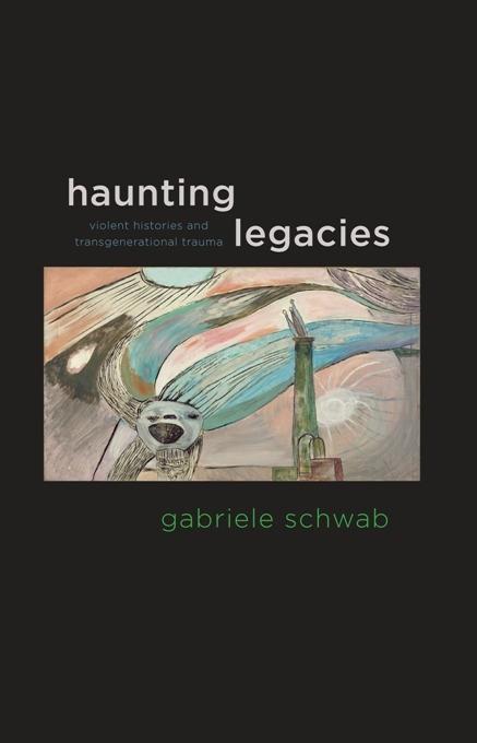 Haunting Legacies by Gabriele Schwab