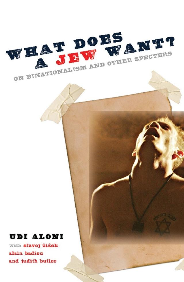 What Does a Jew Want? by Alain Badiou, Judith Butler, Slavoj Žižek, Udi Aloni