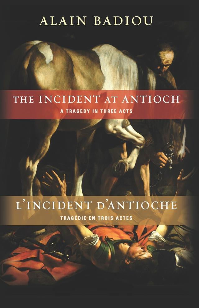 The Incident at Antioch / L’Incident d’Antioche by Alain Badiou, Kenneth Reinhard, Susan Spitzer