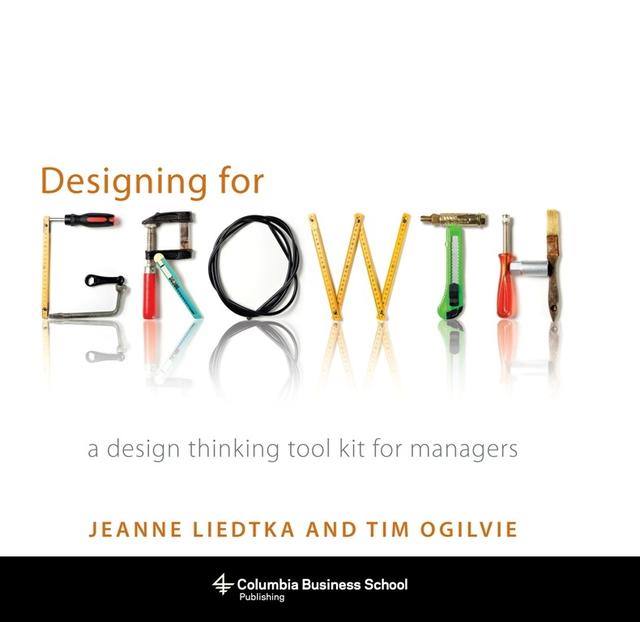Designing for Growth by Jeanne Liedtka, Tim Ogilvie