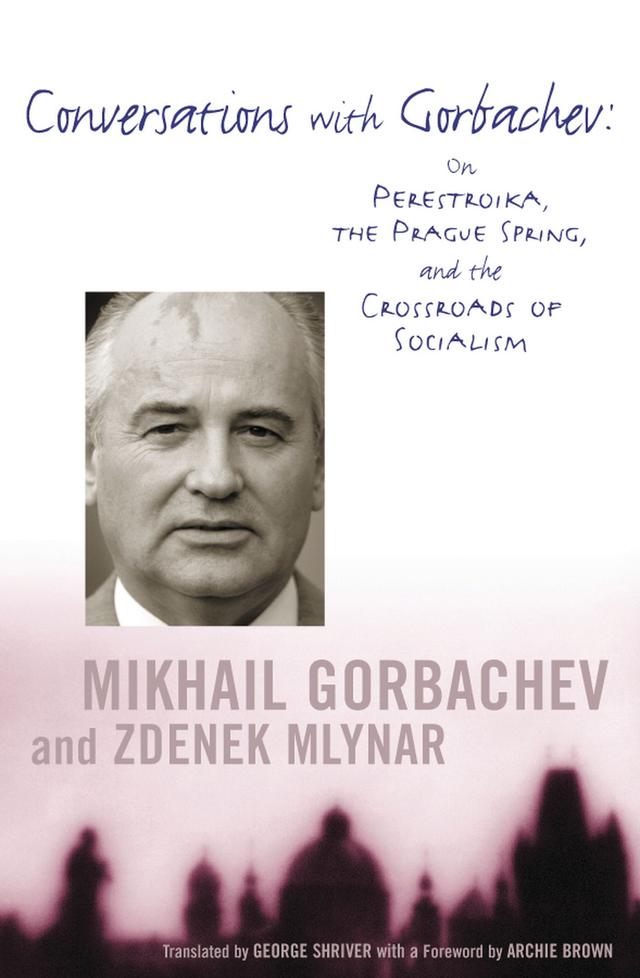 Conversations with Gorbachev by Archie Brown, George Shriver, Mikhail Gorbachev, Zdenek Mlynar