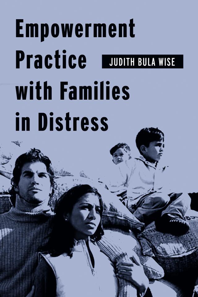 Empowerment Practice with Families in Distress by Judith Bula Wise