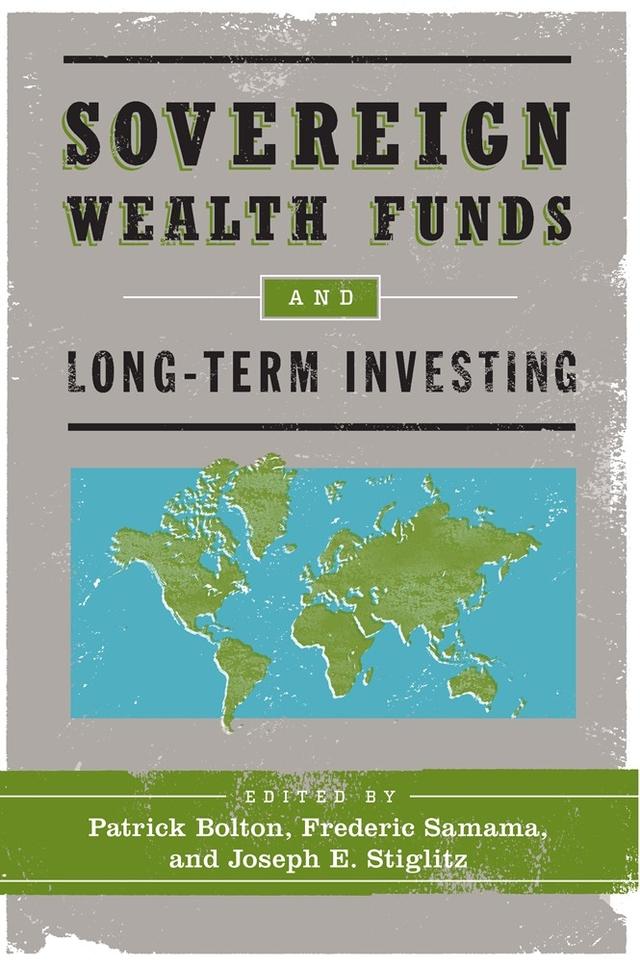 Sovereign Wealth Funds and Long-Term Investing by Frederic Samama, Joseph E. Stiglitz, Patrick Bolton